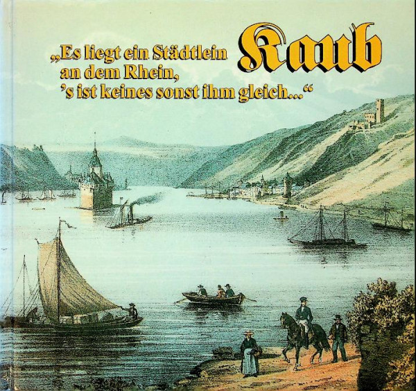 Kaub, Es liegt ein Städtlein an dem Rhein, 's ist keines sonst ihm gleich.