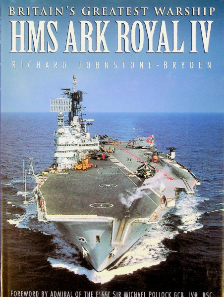 Britain's Greatest Warship Hms Ark Royal IV