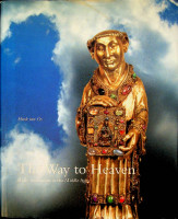 Os, Henk van - The Way to Heaven. Relic Veneration in the Middle Ages