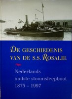 Graaf Ab de - De Geschiedenis van de s.s. Rosalie. Nederlands oudste stoombootsleepboot 1873-1997