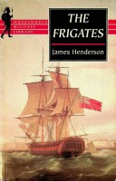 Henderson, J - The Frigates. An account of the lesser warships of the wars from 1793-1815