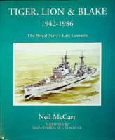 McCart, N - Tiger, Lion and Blake 1942-1986. The Royal Navys Last Cruisers