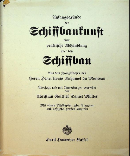 Anfangsgrunde der Schiffbaukunst oder Praktische Abhandlung uber den Schiffbau