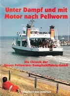 Detlefsen, Gert Uwe - Unter Dampf und mit Motor nach Pellworm. Die Chronik der Neuen Pellwormer Dampfschiffahrts Gmbh