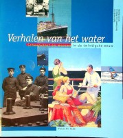 Dessens, H. e.a. - Verhalen van het water. Scheepvaart en mensen in de twintigste eeuw