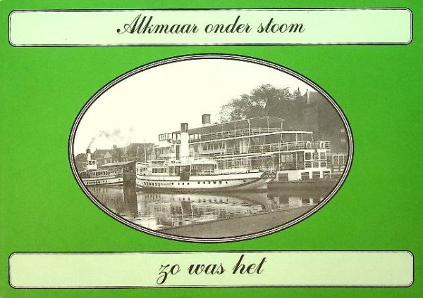 Alkmaar onder stoom, zo was het