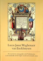 Diverse auteurs - Lucas Jansz. Waghenaer van Enckhuysen. De maritieme cartografie in de Nederlanden in de zestiende en het begin van de zeventiende eeuw