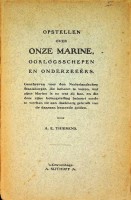 Thierens, A.E. - Opstellen over onze Marine, oorlogsschepen en onderzeeers. Geschreven voor den Nederlandschen Staatsburger, die behoort te weten, wat zijne Marine is en wat zij kan, en die door zijn belangstelling behoort mede te werken tot een doelmatig gebruik van de daaraan besteede gelden