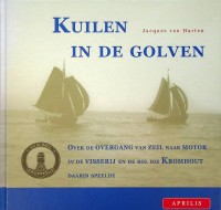 Harten, J. van - Kuilen in de golven. Over de overgang van Zeil naar Motor in de visserij en de rol die Kromhout daarin speelde
