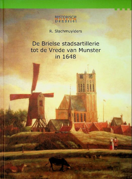 De Brielse stadsartillerie tot de vrede van Munster in 1648
