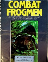 Welham, M - Combat Frogmen. Military diving from the Nineteenth Century to the present day