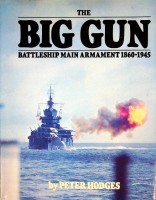 Hodges, P - The Big Gun. Battleship Main Armament 1860-1945