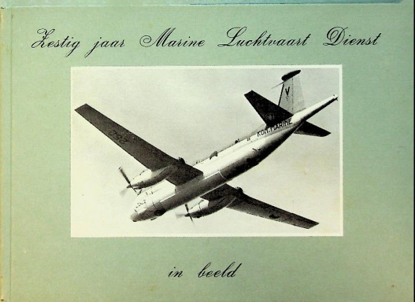 Zestig jaar Marine Luchvaart Dienst in beeld