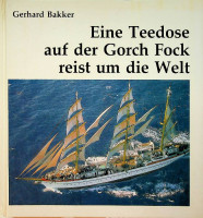 Bakker, Gerhard - Eine Teedose auf der Gorch Fock reist um die Welt. Frohliche und nachtdenkliche Geschichten und Bilder vom Tee, der Marine, aus Ostfriesland und mehrreren Zeitlauften