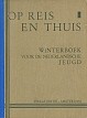 Diverse schrijvers - Op reis en thuis. Winterboek voor de Nederlandsche jeugd