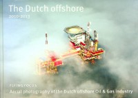 IJsseling, H - The Dutch Offshore 2010-2013. Aerial photography of the Dutch offshore Oil and Gas Industry