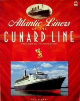 McCart, Neil - Atlantic Liners of the Cunard Line. From 1884 to the Present day