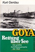 Gerdau, Kurt - Goya, rettung uber see. Die Grosste Schiffskatastrophe der Welt