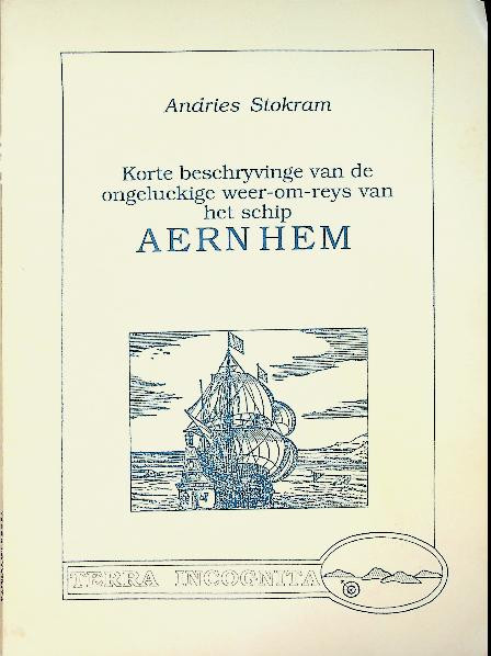 Korte beschryvinge van de ongeluckige weer-om-reys van het schip Aernhem