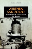 Rossi, U.V. - Arremba San Zorzo. Vita e morte Dell'incrociatore San Giorgio