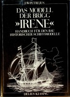 Petrejus, E.W. - Das Modell der Brigg Irene. Handbuch fur den Bau Historischer Schiffsmodelle