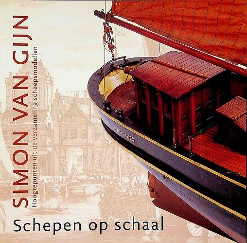 Simon van Gijn. Schepen op Schaal