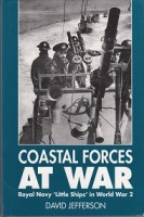Jefferson, D - Coastal Forces at War. Royal Navy Little Ships in World War 2