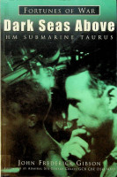 Gibson, J.F. - Dark Seas Above. HM Submarine Taurus