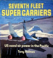 Holmes, T - Seventh Fleet Super Carriers. US naval air power in the Pacific