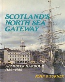 Turner, J.R. - Scotland's North Sea Gateway. Aberdeen Harbour 1136-1986
