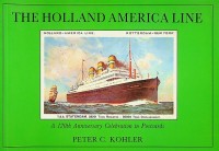 Kohler, P.C. - The Holland America Line. a 120th Anniversary Celebration in Postcards