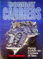 Holmes, T - Combat Carriers. Flying Action on Carriers at Sea