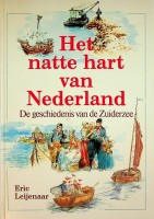Leijenaar, E - Het natte hart van Nederland. De geschiedenis van de Zuiderzee
