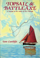 Cunliffe, T - Topsail and Battleaxe. A Voyage in the wake of the Vikings