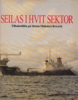 Gramstad, S - Seilas I Hvit Sektor (Simon Mokster Shipping). Tilbakeblikk pa Simon Moksters Livswerk