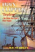 Starkey, H.F. - Iron Clipper Tayleur. The White Star Line's first Titanic