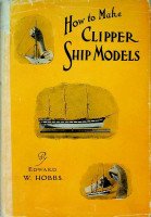 Hobbs, E.W. - How to make Clipper Ship Models. A Practical Manual dealing with every aspect of Clipper Ship Modelling from the simplest Waterline Types to Fine Scale Models fit for Exhibition purposes.