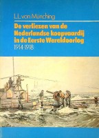 Munching L.L. von - De verliezen van de Nederlandse Koopvaardij in de eerste Wereldoorlog 1914-1918. Eratomonografie deel 2