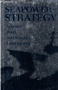 Friedman, N - Seapower as Strategy. Navies and National Interests