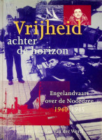 Bruin, J. en J. van der Werff - Vrijheid achter de horizon. Engelandvaart achter de horizon 1940/1945