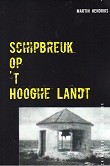 Hendriks, M - Schipbreuk op 'T Hooghe Landt. Roman die op feiten berust.