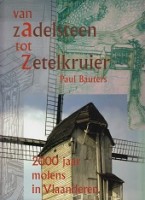 Bauters, P - Van Zadelsteen tot Zetelkruier. 2000 jaar molens in Vlaanderen, boek 1 Geschiedenis