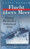 Bekker, C - Flucht ubers Meer. Ostsee, Deutsches Schicksal 1945