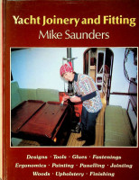 Saunders, M - Yacht Joinery and Fitting. Designs, Tools, Glues, Fastenings, Ergonomics, Painting, Paneling, Jointing, Woods, Upholstery, Finishing