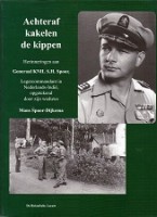 Spoor-Dijkema, M - Achteraf kakelen de kippen. Herinneringen aan KNIL S.H. Spoor, legercommandant in Nederlands-Indie, opgetekend door zijn weduwe