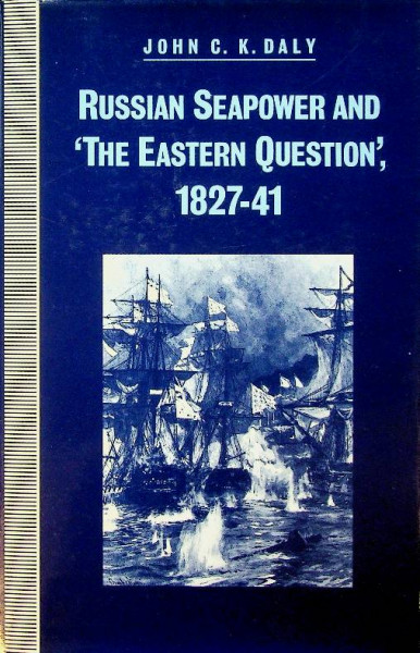 Russian Seapower and 'The Eastern Question' 1827-1841