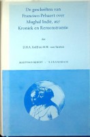 Kolff, D.H.A. en H.W. van Santen - De Geschriften van Francisco Pelsaert over Mughal Indie, 1627 Kroniek en Remonstrantie. Linschoten Vereeniging deel 81