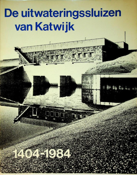 De Uitwateringssluizen van Katwijk 1404-1984