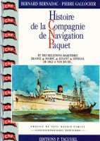 Bernadac, Bernard et Pierre Gallocher - Histoire de la Compagnie de Navigation Paquet. Et des Ralations Maritimes France, Maroc, Levant, Senegal, de 1862 a nos jours...