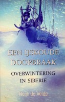 Velde, Henk de - Een ijskoude doorbraak. Overwintering in Siberie